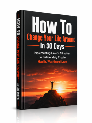 How To Change Your Life Around In 30 Days